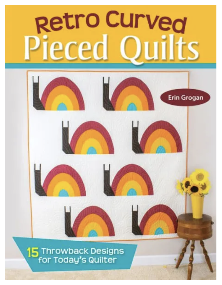 Retro Curved Pieced Quilts: 15 Throwback Designs for Today's Quilter by Erin Grogan