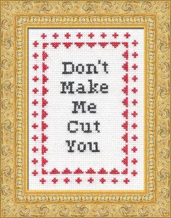Don't Make Me Cut You!