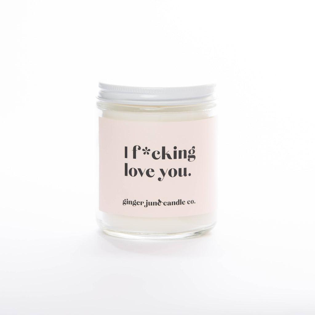 I F*CKING LOVE YOU • NON TOXIC SOY CANDLE