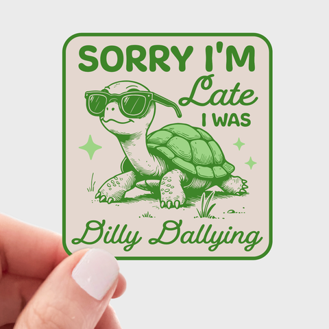 Sorry I'm Late I Was Dilly Dallying Sticker - turtle, cute