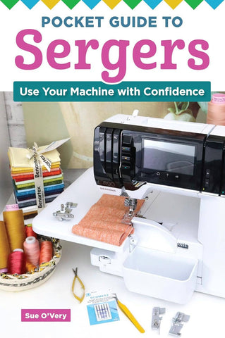 Pocket Guide to Sergers - Use Your Machine with Confidence