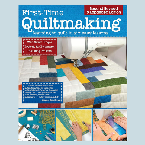 First-Time Quiltmaking, Second Revised & Expanded Edition