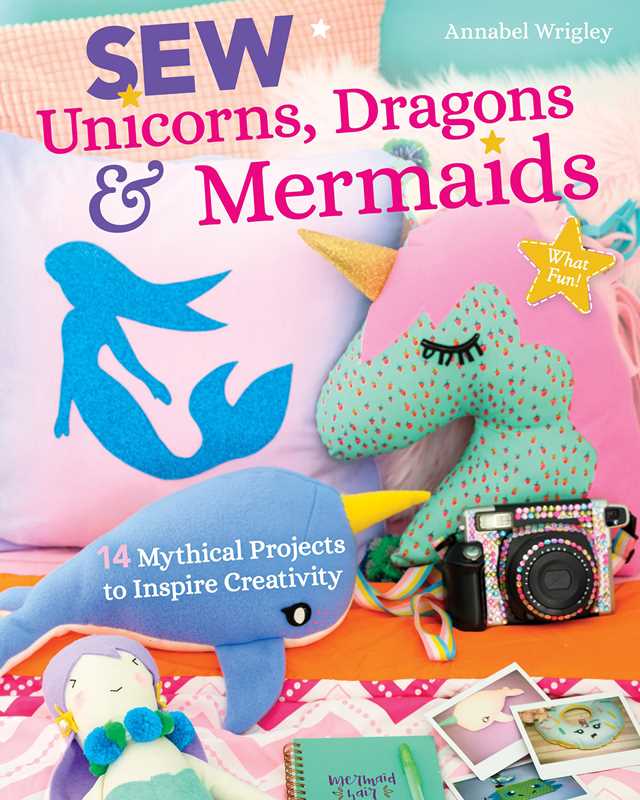 Sew Unicorns, Dragons & Mermaids, What Fun! by Annabel Wrigley