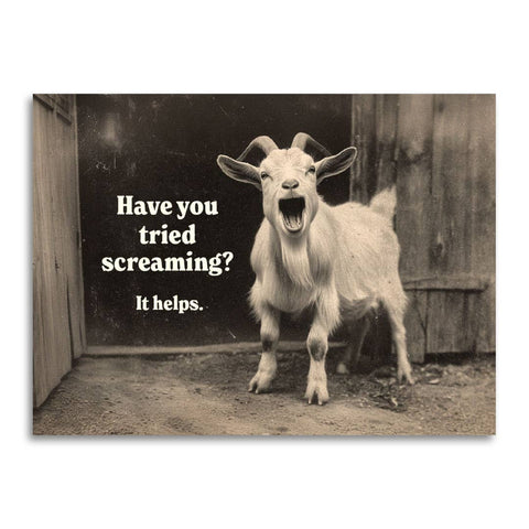 Have You Tried Screaming? It Helps - Funny Sympathy Card
