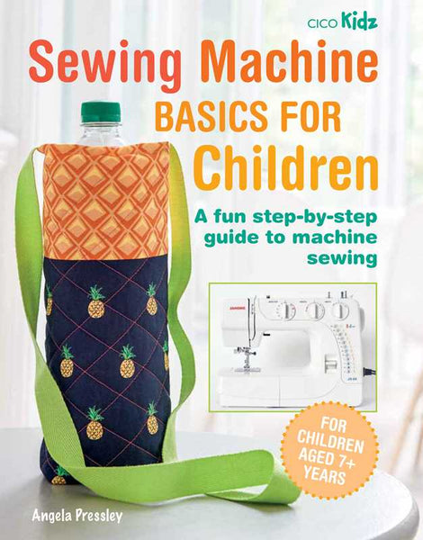 Sewing Machine Basics for Children by Angela Pressley