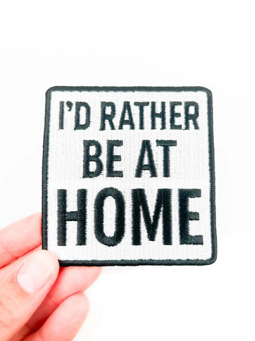 I'd Rather Be At Home Patch – Funny Embroidered Iron On Cozy