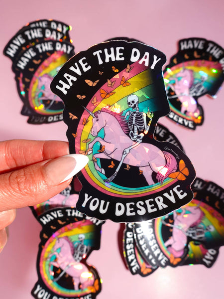 Have The Day You Deserve Holographic Vinyl Sticker
