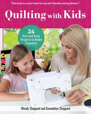 Quilting with Kids-24 Fun and Easy Projects to Make Together
