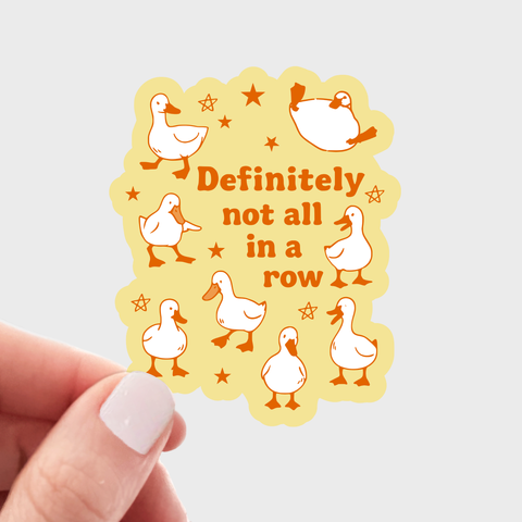 Definitely Not All in a Row Sticker - silly goose, funny