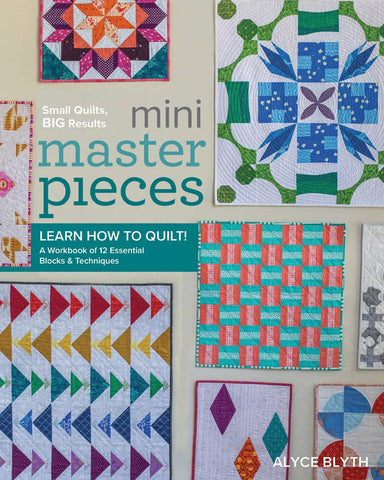 Mini Masterpieces: Learn How to Quilt! A Workbook of 12