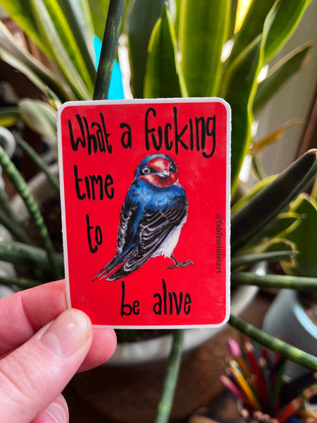 What a f*cking time to be alive: Feminist Sticker