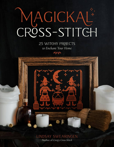 Magickal Cross-Stitch: 25 Witchy Home Enchantment Projects