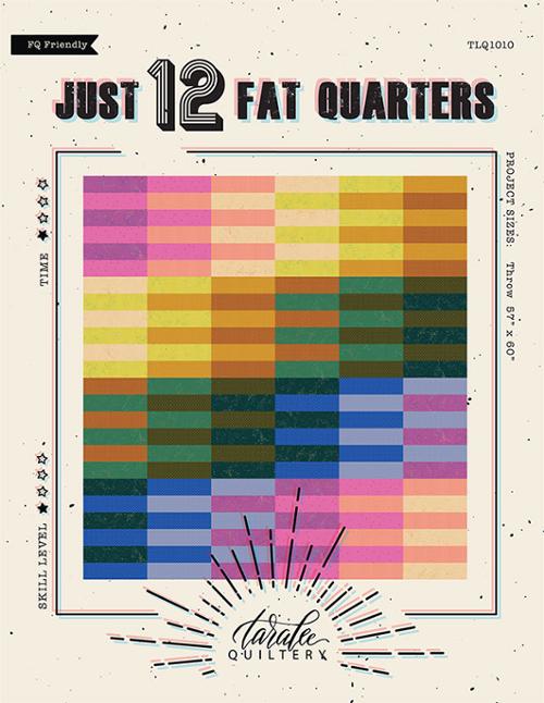Just 12 Fat Quarters Pattern -- Taralee Quiltery