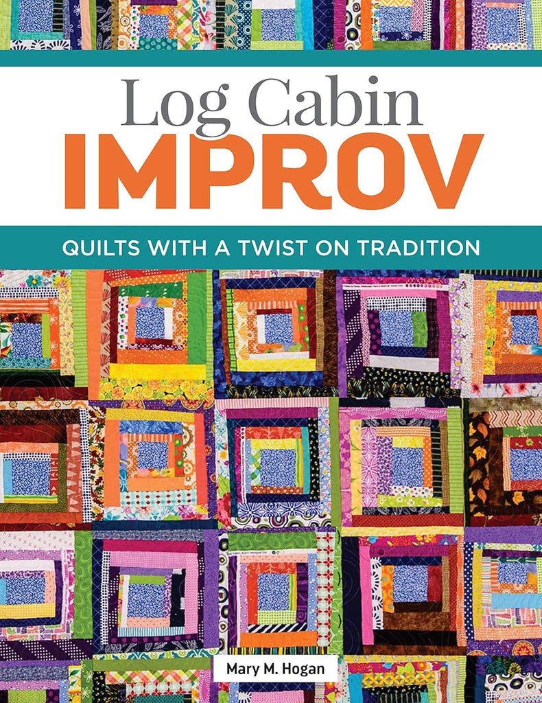Log Cabin Improv - Quilts With a Twist on Tradition