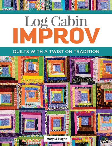 Log Cabin Improv - Quilts With a Twist on Tradition