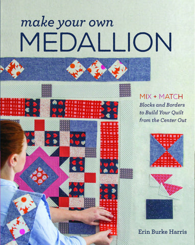 Make Your Own Medallion: Mix + Match Blocks and Borders to