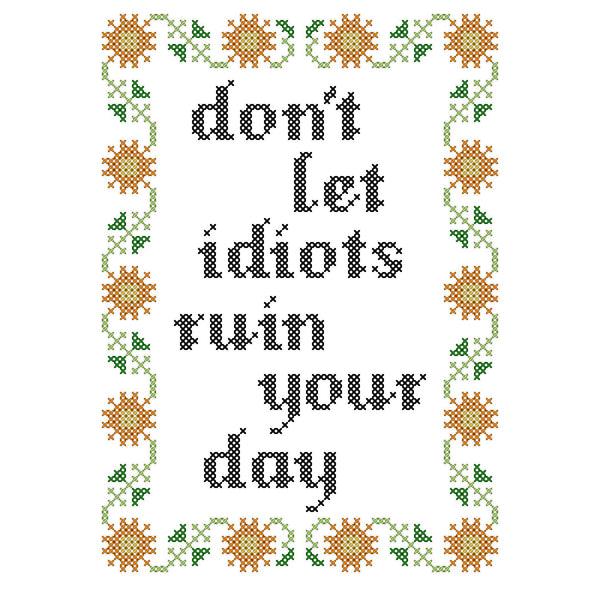 Don't Let Idiots Ruin Your Day Deluxe Cross Stitch Kit