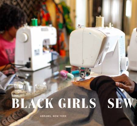 Black Girls Sew: Creative Sewing Projects for a Fashionable Future -- Lesley Ware