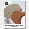 Give 'Em Pumpkin to Talk About -- Studio M Squared