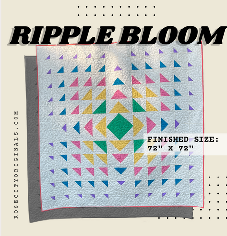 Ripple Bloom - Patchwork Quilt Pattern - Printed Booklet -- Rose City Originals