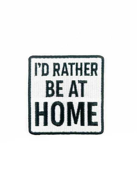 I'd Rather Be At Home Patch – Funny Embroidered Iron On Cozy