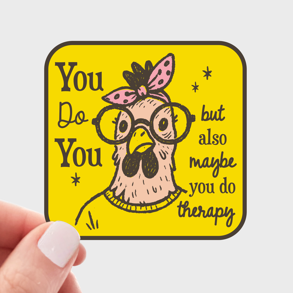 You Do You but Therapy Too Sticker - mental health, chicken