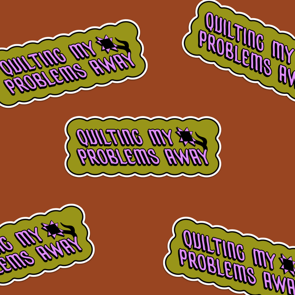 Quilting My Problems Away Sticker