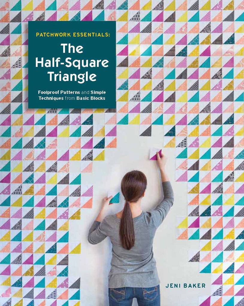 Patchwork Essentials: The Half-Square Triangle: Foolproof
