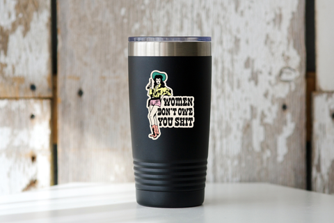 Women Don't Owe You Shit Sticker - cowgirl, west, feminist