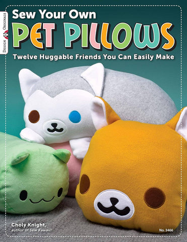 Sew Your Own Pet Pillows - Twelve Huggable Friends To Make!