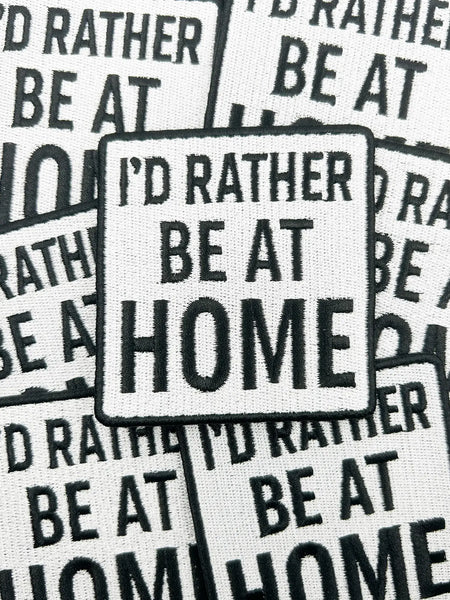 I'd Rather Be At Home Patch – Funny Embroidered Iron On Cozy