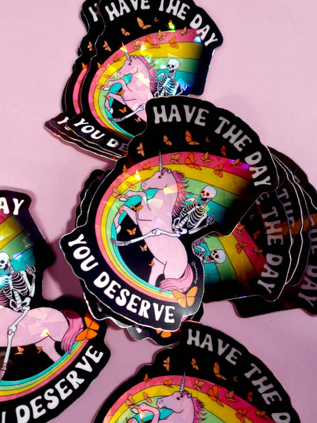 Have The Day You Deserve Holographic Vinyl Sticker