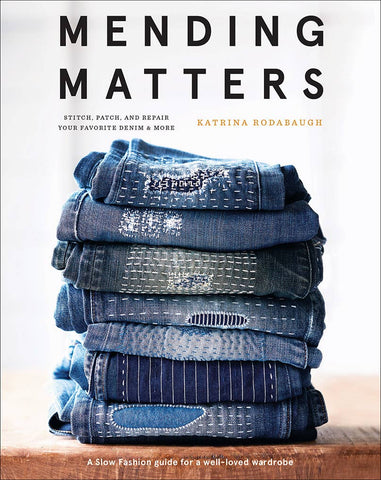 Mending Matters: Stitch, Patch, and Repair Your Favorite