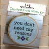 Don't Need Reasons Cross Stitch Kit -- Spot Colors