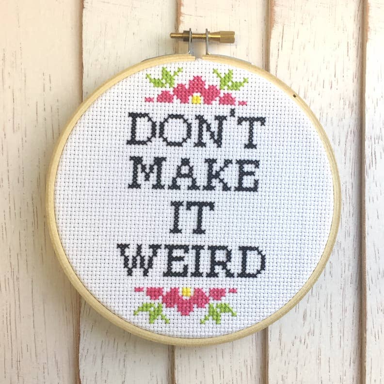 Don't Make It Weird Counted Cross Stitch DIY KIT