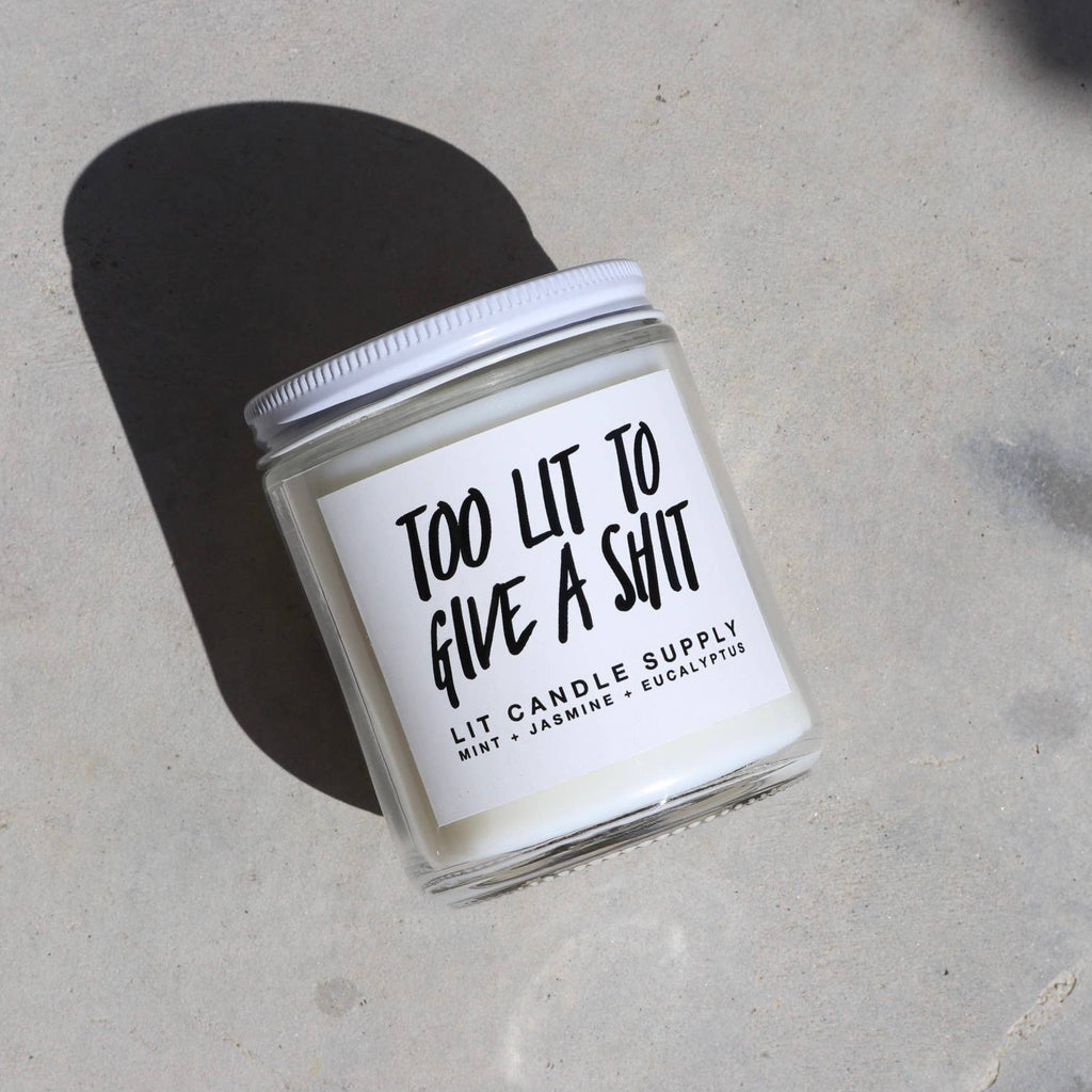 Too Lit To Give A Shit - Soy Candle