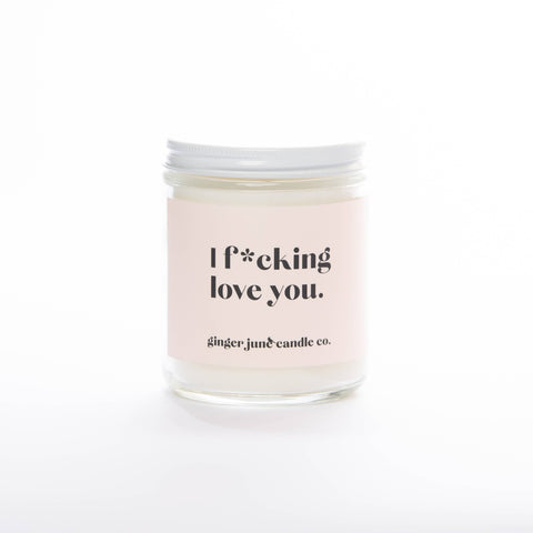 I F*CKING LOVE YOU • NON TOXIC SOY CANDLE