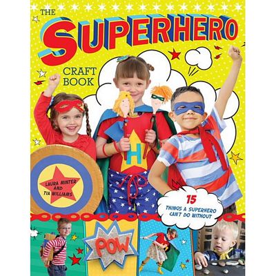 The Superhero Craft Book by Laura Minter and Tia William