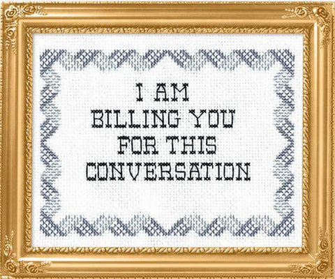 I Am Billing You For This Conversation