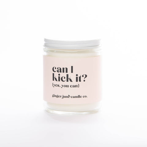 CAN I KICK IT? • NON TOXIC SOY CANDLE