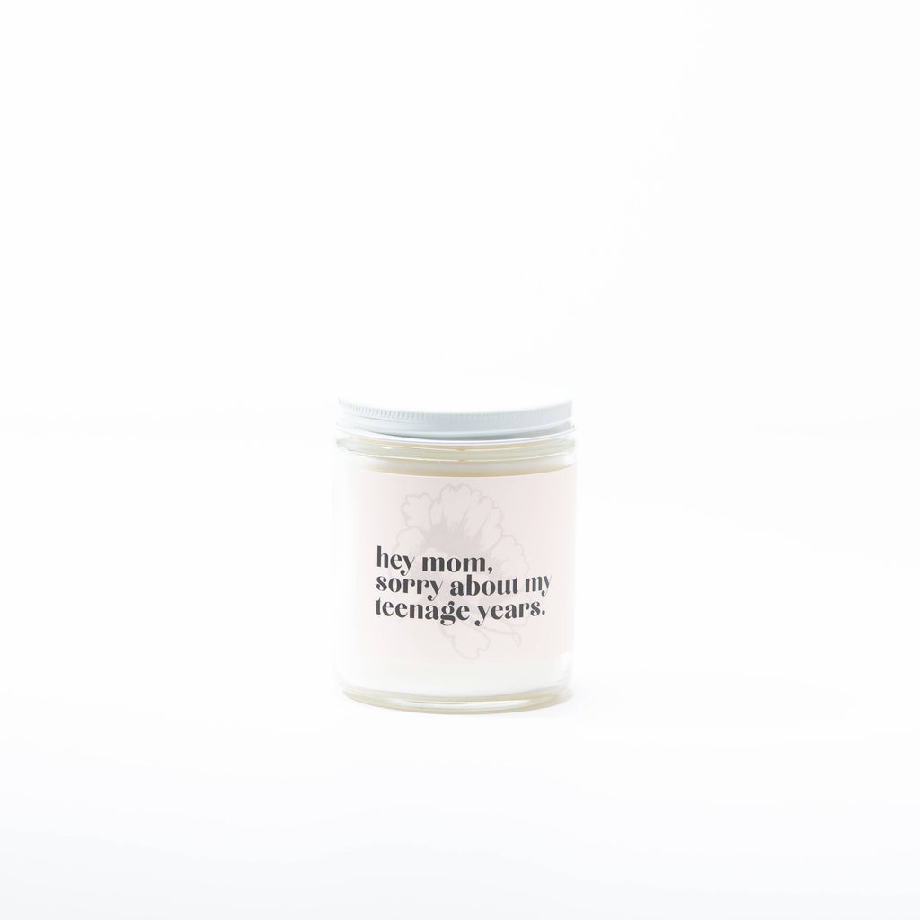 MOM SORRY ABOUT MY TEENAGE YEARS • NON TOXIC SOY CANDLE