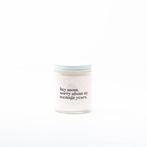 MOM SORRY ABOUT MY TEENAGE YEARS • NON TOXIC SOY CANDLE
