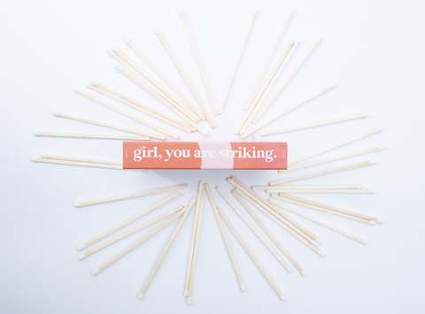 GIRL YOU ARE STRIKING • matches