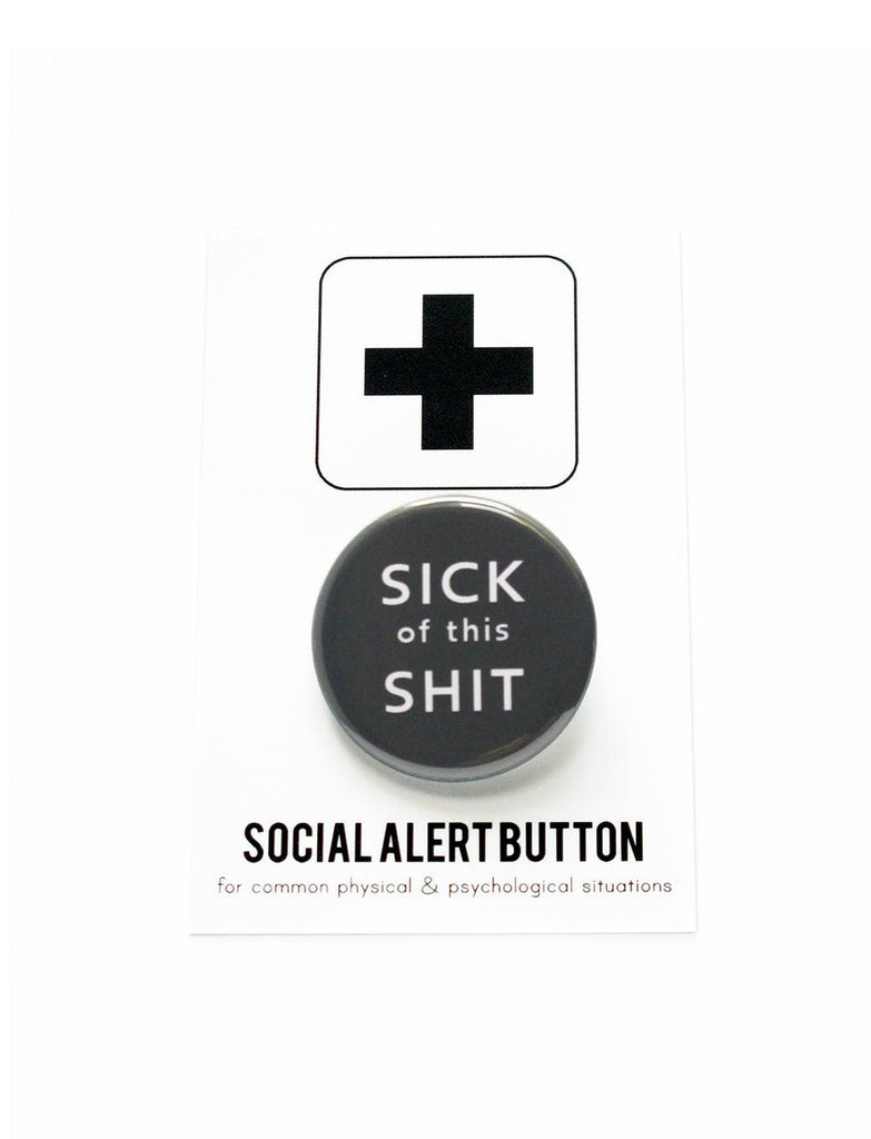 SICK OF THIS SHIT pinback button