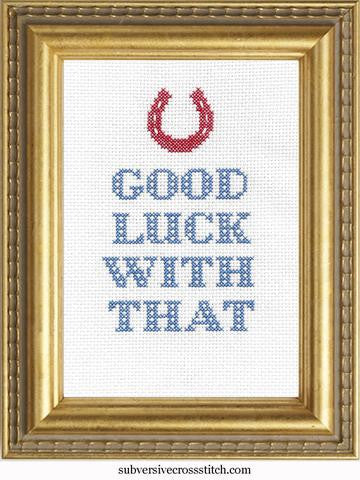 Subversive Cross Stitch-- Cross Stitch Kit-- Good Luck With That